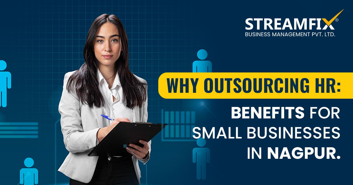 Why Outsourcing HR: Benefits for Small Businesses in Nagpur